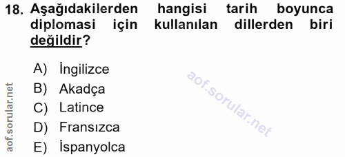 18. soru: Aşağıdakilerden hangisi tarih boyunca diplomasi için kullanılan dillerden biri değildir? A) Ingilizce B) Akadça C) La…