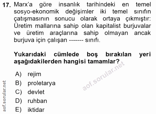17. soru: Marx'a göre insanlık tarihindeki en temel sosyo-ekonomik değişimler iki temel sınıfın çatışmasının sonucu olarak orta…