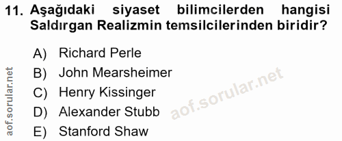 11. soru: Aşağıdaki siyaset bilimcilerden hangisi Saldırgan Realizmin temsilcilerinden biridir? A) Richard Perle B) John Mearsh…