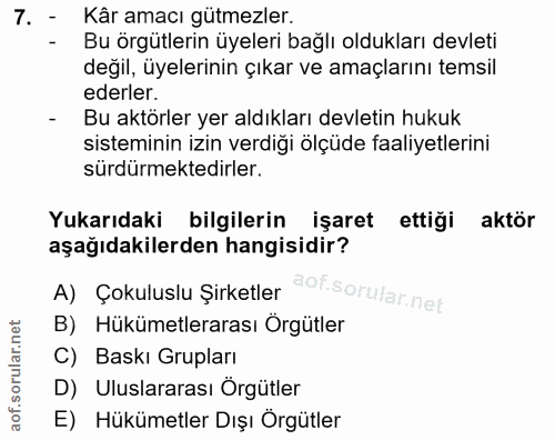 7. soru: - Kâr amacı gütmezler. - Bu örgütlerin üyeleri bağlı oldukları devleti değil, üyelerinin çıkar ve amaçlarını temsil e…