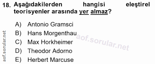 18. soru: Aşağıdakilerden hangisi eleştirel teorisyenler arasında yer almaz? A) Antonio Gramsci B) Hans Morgenthau C) Max Horkh…