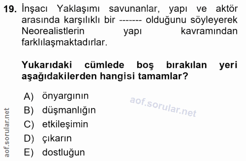 19. soru: İnşacı Yaklaşımı savunanlar, yapı ve aktör arasında karşılıklı bir -- olduğunu söyleyerek Neorealistlerin yapı kavram…