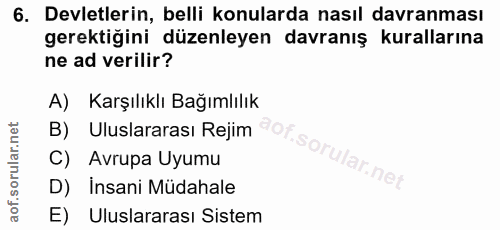 6. soru: Devletlerin, belli konularda nasıl davranması gerektiğini düzenleyen davranış kurallarına ne ad verilir? A) Karşılıkl…