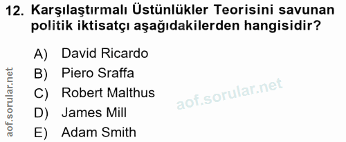 12. soru: Karşılaştırmalı Üstünlükler Teorisini savunan politik iktisatçı aşağıdakilerden hangisidir? A) David Ricardo B) Piero…