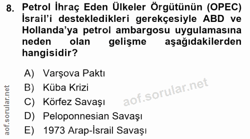 8. soru: Petrol ihraç Eden Ülkeler Örgütünün (OPEC) İsrail'i destekledikleri gerekçesiyle ABD ve Hollanda'ya petrol ambargosu…