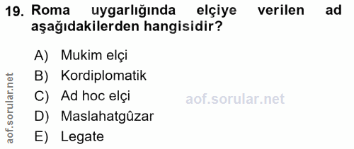 19. soru: Roma uygarlığında elçiye verilen ad aşağıdakilerden hangisidir? A) Mukim elçi rular.net B) Kordiplomatik C) Ad hoc el…