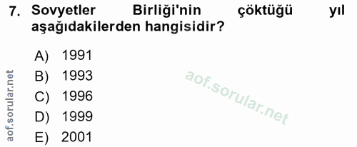 7. soru: Sovyetler Birliği'nin çöktüğü yıl aşağıdakilerden hangisidir? A) 1991 B) 1993 1996 D) 1999 E) 2001