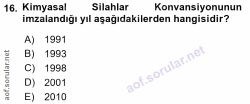 16. soru: Kimyasal Silahlar Konvansiyonunun imzalandığı yıl aşağıdakilerden hangisidir? A) 1991 B) 1993 C) 1998 D) 2001 E) 2010