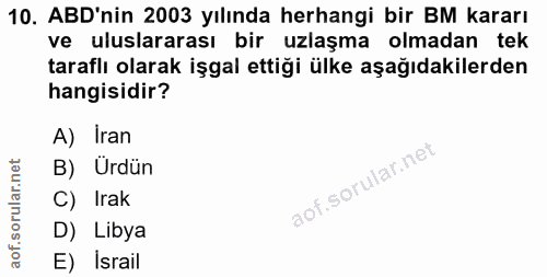 10. soru: ABD'nin 2003 yılında herhangi bir BM kararı ve uluslararası bir uzlaşma olmadan tek taraflı olarak işgal ettiği ülke…