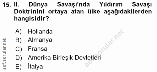 15. soru: II. Dünya Savaşı'nda Yıldırım Savaşı Doktrinini ortaya atan ülke aşağıdakilerden hangisidir? A) Hollanda ular.net B)…