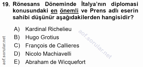 19. soru: Rönesans Döneminde İtalya'nın diplomasi konusundaki en önemli ve Prens adlı eserin sahibi düşünür aşağıdakilerden han…