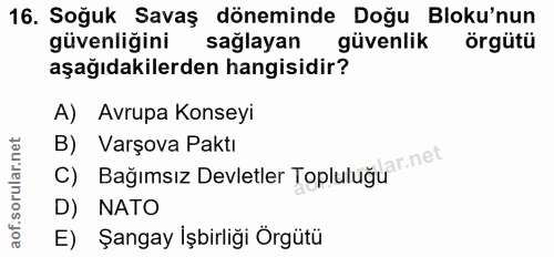 16. soru: Soğuk Savaş döneminde Doğu Bloku'nun güvenliğini sağlayan güvenlik örgütü aşağıdakilerden hangisidir? A) Avrupa Konse…