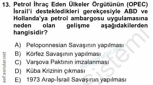 13. soru: Petrol İhraç Eden Ülkeler Örgütünün (OPEC) İsrail'i destekledikleri gerekçesiyle ABD ve Hollanda'ya petrol ambargosu…