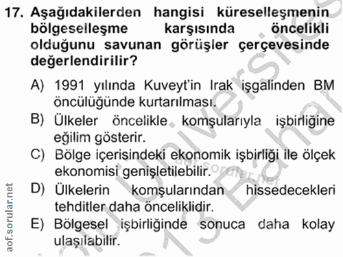 17. soru: Aşağıdakilerden hangisi küreselleşmenin bölgeselleşme karşısında öncelikli olduğunu savunan görüşler çerçevesinde değ…