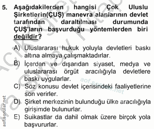 5. soru: Aşağıdakilerden ) hangisi Çok Uluslu Şirketlerin(ÇUŞ) manevra alanlarının devlet tarafından daraltılması durumunda ÇU…