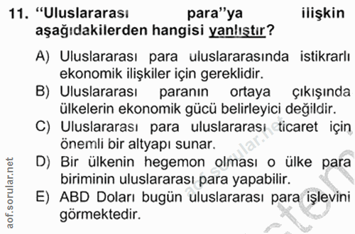 11. soru: "Uluslararası para"ya ilişkin aşağıdakilerden hangisi yanlıştır? A) Uluslararası para uluslararasında istikrarlı ekon…