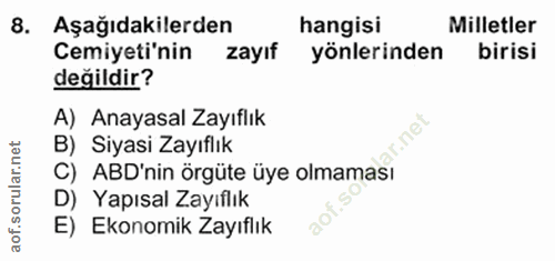 8. soru: Aşağıdakilerden hangisi Milletler Cemiyeti'nin zayıf yönlerinden birisi değildir? A) Anayasal Zayıflık rular.net B) S…
