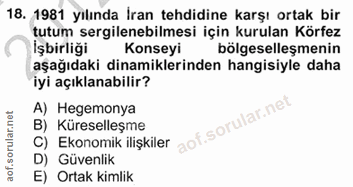 18. soru: 1981 yılında İran tehdidine karşı ortak bir tutum sergilenebilmesi için kurulan Körfez İşbirliği Konseyi bölgeselleşm…