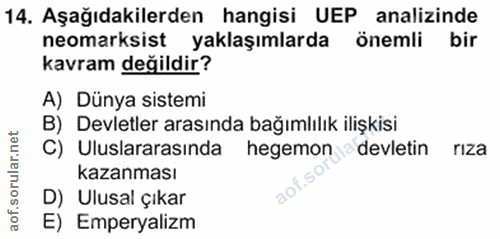 14. soru: Aşağıdakilerden hangisi UEP analizinde neomarksist yaklaşımlarda önemli bir kavram değildir? A) Dünya sistemi B) Devl…