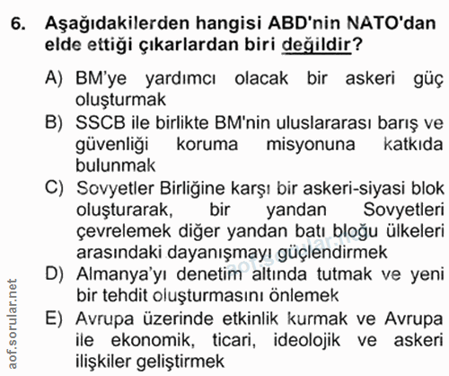 6. soru: Aşağıdakilerden hangisi ABD'nin NATO'dan elde ettiği çıkarlardan biri değildir? A) BM'ye yardımcı olacak bir askeri g…