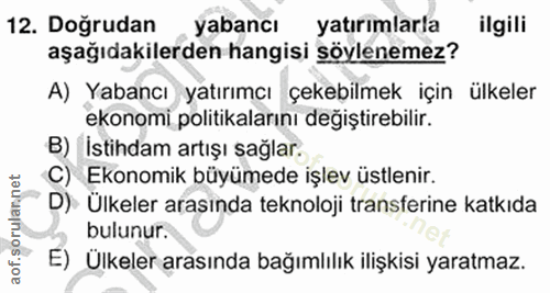 12. soru: Doğrudan , yabancı yatırımlarla ilgili aşağıdakilerden hangisi söylenemez? A) Yabancı yatırımcı çekebilmek için ülkel…