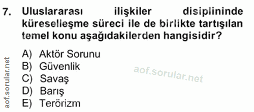 7. soru: Uluslararası ilişkiler disiplininde küreselleşme süreci ile de birlikte tartışılan temel konu aşağıdakilerden hangisi…