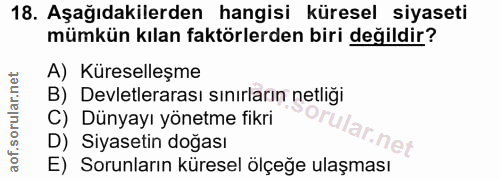 18. soru: Aşağıdakilerden hangisi küresel siyaseti mümkün kılan faktörlerden biri değildir? A) Küreselleşme B) Devletlerarası s…