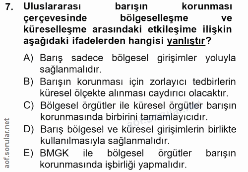 7. soru: Uluslararası barışın korunması çerçevesinde bölgeselleşme ve küreselleşme arasındaki etkileşime ilişkin aşağıdaki ifa…