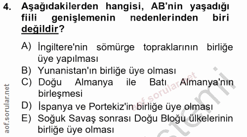 4. soru: Aşağıdakilerden hangisi, AB'nin yaşadığı fiili genişlemenin nedenlerinden biri değildir? A) Ingiltere'nin sömürge top…