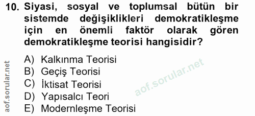 10. soru: Siyasi, sosyal ve toplumsal bütün bir sistemde değişiklikleri demokratikleşme için en önemli faktör olarak gören demo…