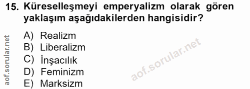 15. soru: Küreselleşmeyi emperyalizm olarak gören yaklaşım aşağıdakilerden hangisidir? A) Realizm B) Liberalizm C) İnşacılık D)…