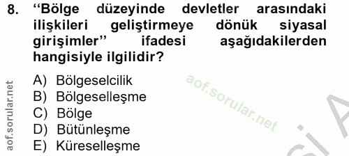 8. soru: "Bölge düzeyinde devletler arasındaki girişimler„ geliştirmeye ilişkileri dönük siyasal ifadesi aşağıdakilerden hangi…