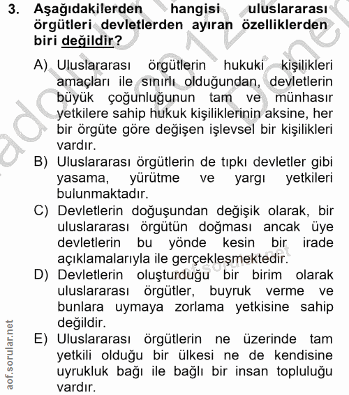 3. soru: Aşağıdakilerden hangisi uluslararası örgütleri devletlerden ayıran özelliklerden biri değildir? A) Uluslararası örgüt…