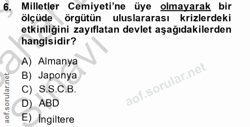 6. soru: Milletler Cemiyeti'ne üye olmayarak bir ölçüde örgütün uluslararası krizlerdeki etkinliğini zayıflatan devlet aşağıda…