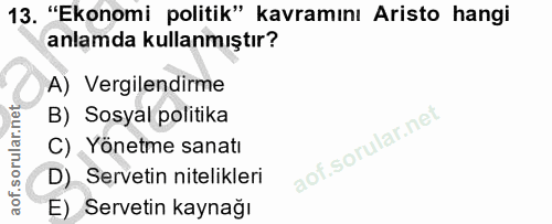 13. soru: "Ekonomi politik" kavramını Aristo hangi anlamda kullanmıştır? A) Vergilendirme B) Sosyal politika C) Yönetme sanatı…