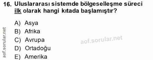 16. soru: Uluslararası sistemde bölgeselleşme süreci ilk olarak hangi kıtada başlamıştır? A) Asya rular.net B) Afrika C) Avrupa…