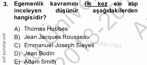 3. soru: Egemenlik kavramını ilk kez ele alip inceleyen düşünür aşağıdakilerden hangisidir? A) Thomas Hobbes B) Jean Jacques R…