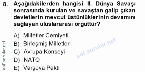 8. soru: Aşağıdakilerden hangisi II. Dünya Savaşı sonrasında kurulan ve savaştan galip çıkan devletlerin mevcut üstünlüklerini…