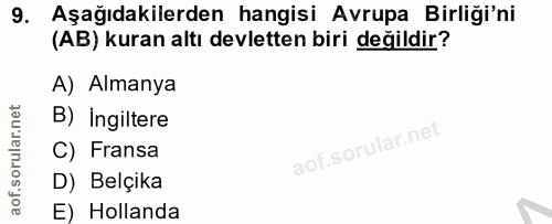 9. soru: Aşağıdakilerden hangisi Avrupa Birliği'ni (AB) kuran altı devletten biri değildir? A) Almanya B) Ingiltere C) Fransa…