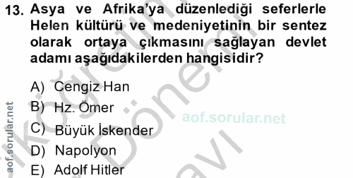 13. soru: Asya ve Afrika'ya düzenlediği seferlerle Helen kültürü ve medeniyetinin bir sentez olarak ortaya çıkmasını sağlayan d…