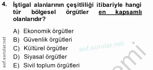 4. soru: İştigal alanlarının çeşitliliği itibariyle hangi tür bölgesel örgütler en kapsamlı olanlarıdır? A) Ekonomik örgütler…
