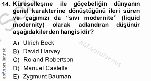 14. soru: Küreselleşme ile göçebeliğin dünyanın genel karakterine dönüştüğünü ileri süren ve çağımızı da "sıvı modernite" (liqu…