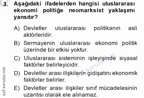 3. soru: Aşağıdaki ifadelerden hangisi uluslararası ekonomi politiğe neomarksist yaklaşımı yansıtır? A) Devletler uluslararası…