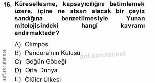 16. soru: Küreselleşme, kapsayıcılığını betimlemek üzere, içine ne atsan alacak bir çeyiz sandığına benzetilmesiyle Yunan mitol…