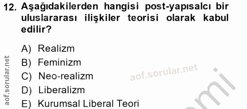12. soru: Aşağıdakilerden hangisi post-yapısalcı bir uluslararası ilişkiler teorisi olarak kabul edilir? A) Realizm B) Feminizm…