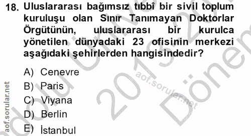 18. soru: Uluslararası bağımsız tıbbî bir sivil toplum kuruluşu olan Sınır Tanımayan Doktorlar Örgütünün, uluslararası bir kuru…
