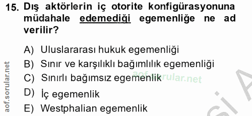 15. soru: Dış aktörlerin iç otorite konfigürasyonuna müdahale edemediği egemenliğe ne ad verilir? A) Uluslararası hukuk egemenl…