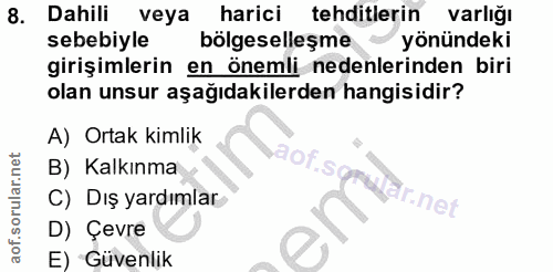 8. soru: Dahili veya harici tehditlerin varlığı sebebiyle bölgeselleşme yönündeki girişimlerin en önemli nedenlerinden biri ol…