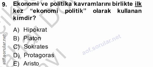 9. soru: Ekonomi ve politika kavramlarını birlikte ilk kez "ekonomi politik" olarak kullanan kimdir? A) Hipokrat B) Platon C)…