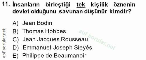 11. soru: Insanların/ birlestigi tek kişilik öznenin devlet olduğunu savunan düşünür kimdir? A) Jean Bodin B) Thomas Hobbes C)…
